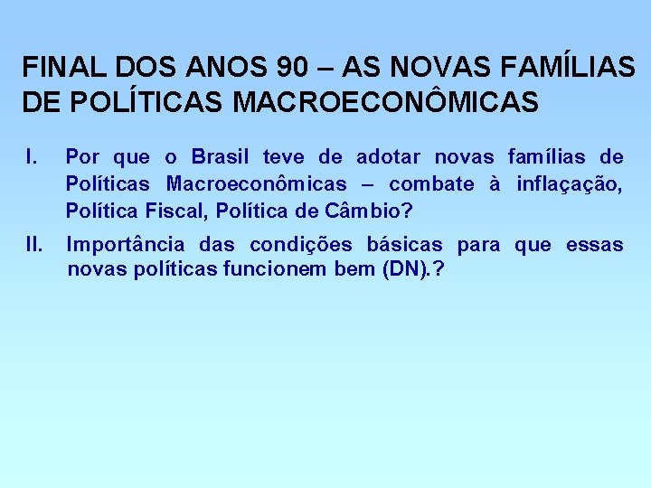 FINAL DOS ANOS 90 – AS NOVAS FAMÍLIAS DE POLÍTICAS MACROECONÔMICAS I. Por que