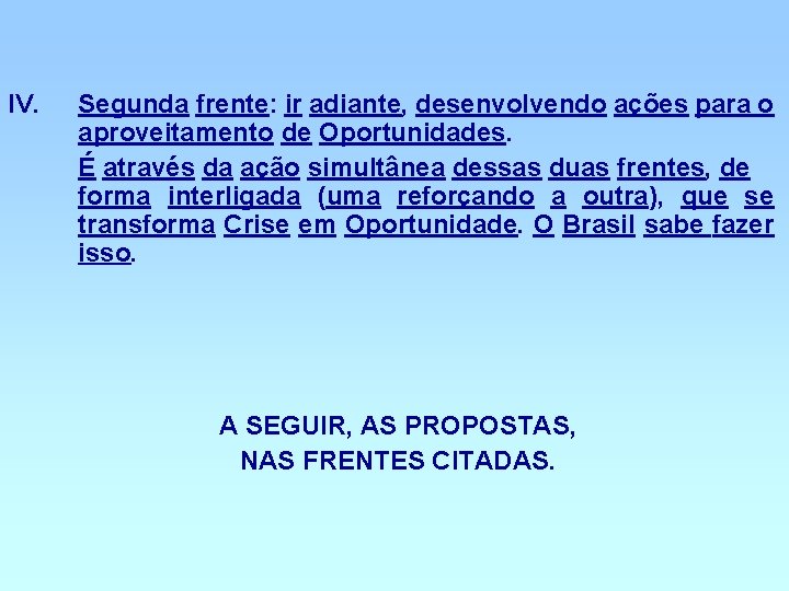 IV. Segunda frente: ir adiante, desenvolvendo ações para o aproveitamento de Oportunidades. É através