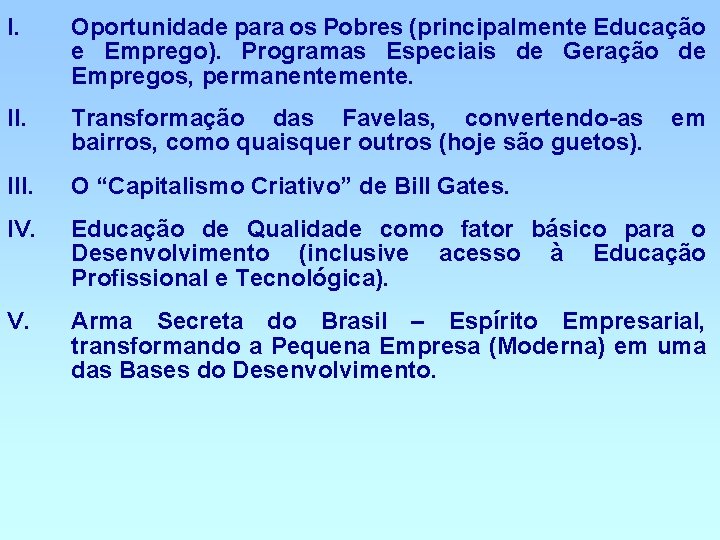 I. Oportunidade para os Pobres (principalmente Educação e Emprego). Programas Especiais de Geração de