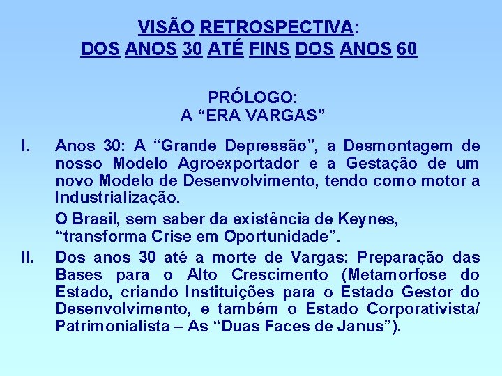 VISÃO RETROSPECTIVA: DOS ANOS 30 ATÉ FINS DOS ANOS 60 PRÓLOGO: A “ERA VARGAS”