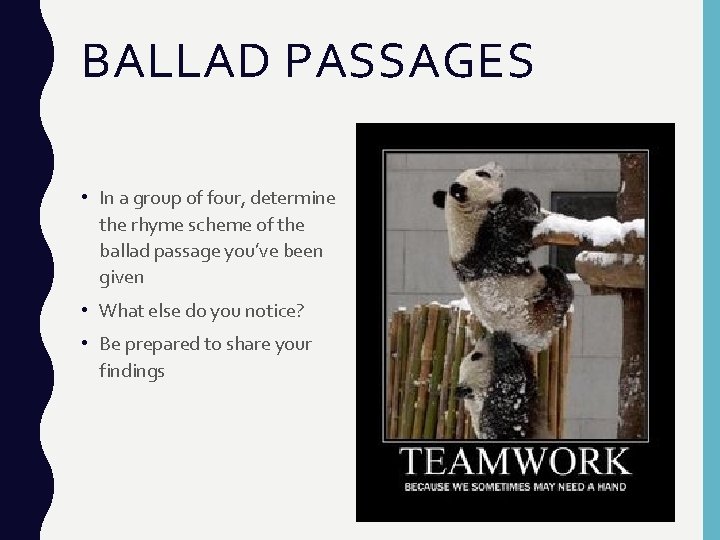 BALLAD PASSAGES • In a group of four, determine the rhyme scheme of the