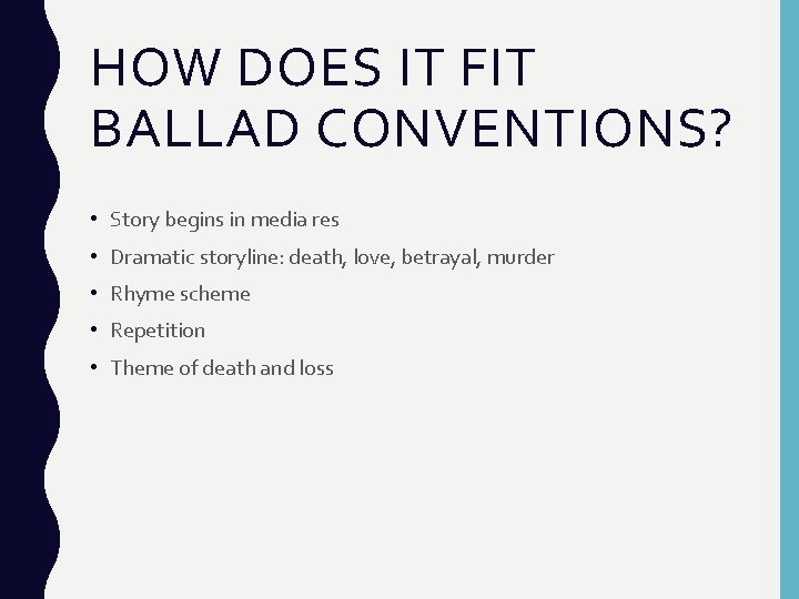 HOW DOES IT FIT BALLAD CONVENTIONS? • Story begins in media res • Dramatic