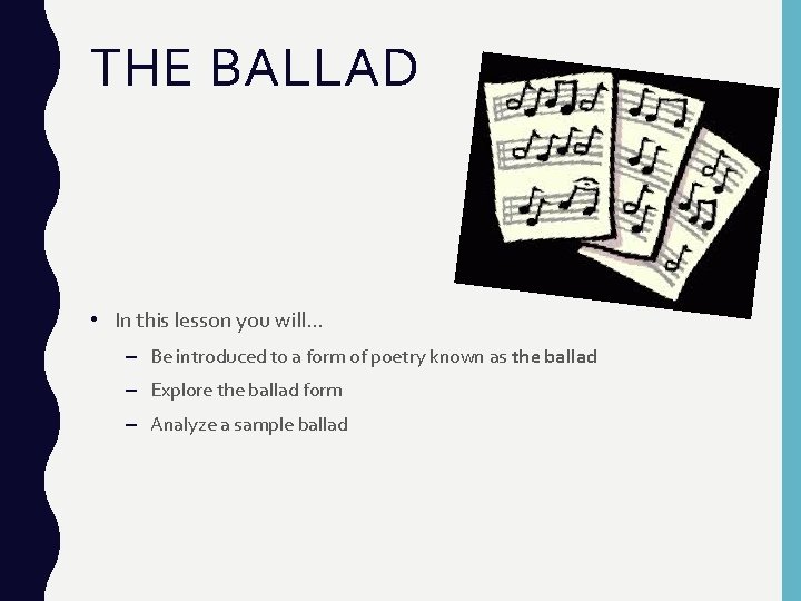 THE BALLAD • In this lesson you will… – Be introduced to a form