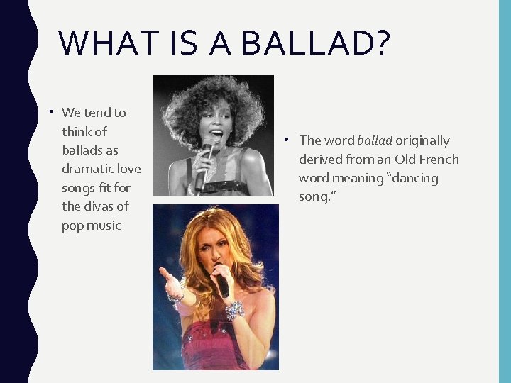 WHAT IS A BALLAD? • We tend to think of ballads as dramatic love