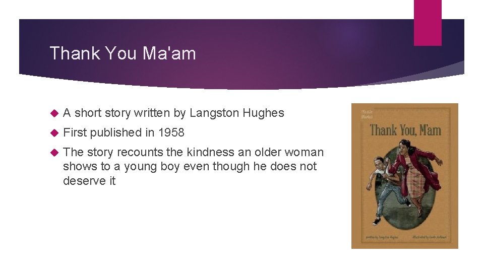 Thank You Ma'am A short story written by Langston Hughes First published in 1958