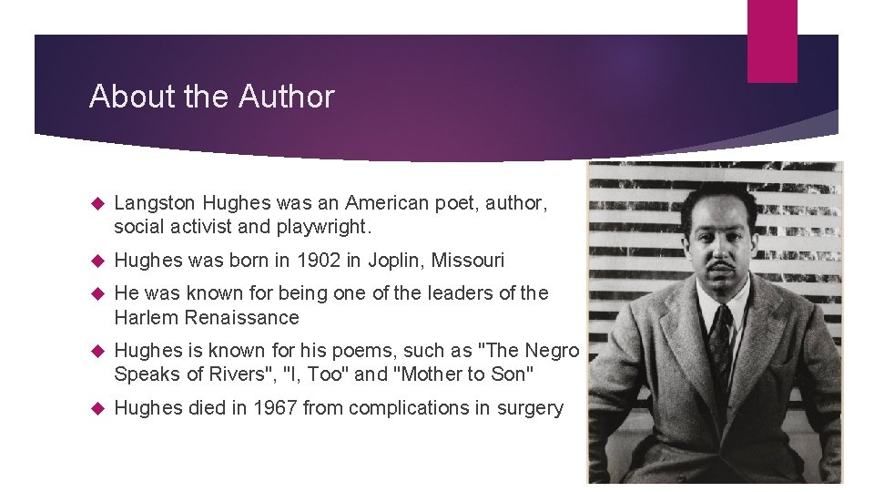 About the Author Langston Hughes was an American poet, author, social activist and playwright.