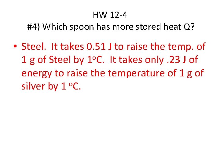 HW 12 -4 #4) Which spoon has more stored heat Q? • Steel. It