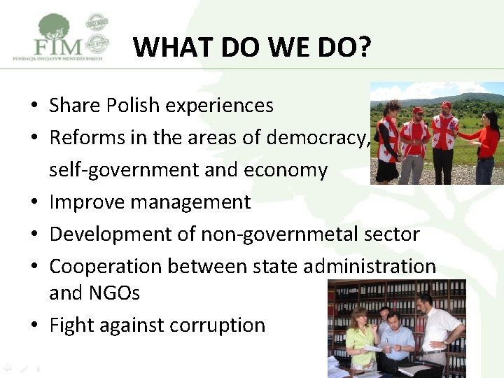 WHAT DO WE DO? • Share Polish experiences • Reforms in the areas of