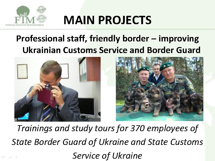 MAIN PROJECTS Professional staff, friendly border – improving Ukrainian Customs Service and Border Guard
