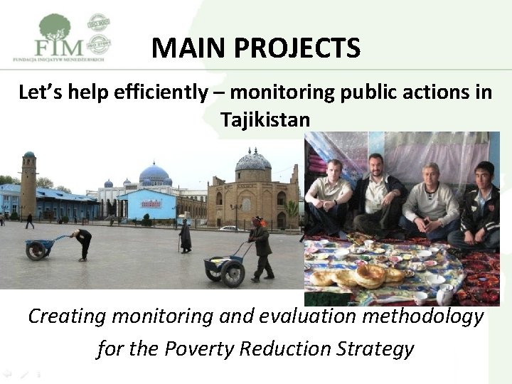 MAIN PROJECTS Let’s help efficiently – monitoring public actions in Tajikistan Creating monitoring and