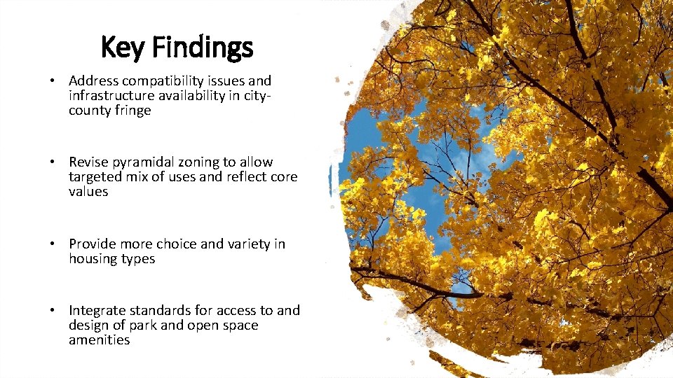 Key Findings • Address compatibility issues and infrastructure availability in citycounty fringe • Revise