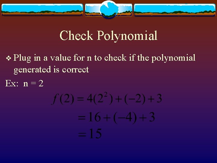 Check Polynomial v Plug in a value for n to check if the polynomial