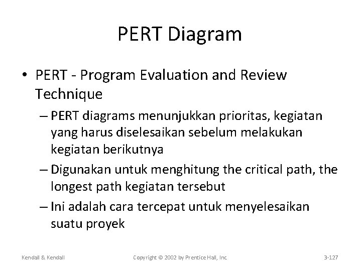 PERT Diagram • PERT - Program Evaluation and Review Technique – PERT diagrams menunjukkan