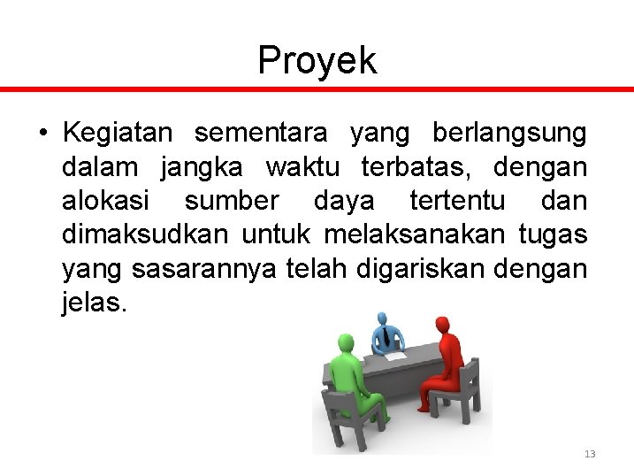 Proyek • Kegiatan sementara yang berlangsung dalam jangka waktu terbatas, dengan alokasi sumber daya
