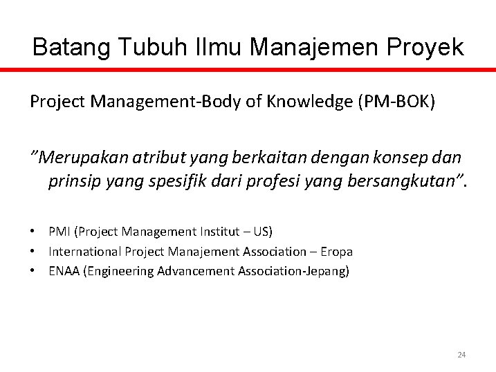 Batang Tubuh Ilmu Manajemen Proyek Project Management-Body of Knowledge (PM-BOK) ”Merupakan atribut yang berkaitan