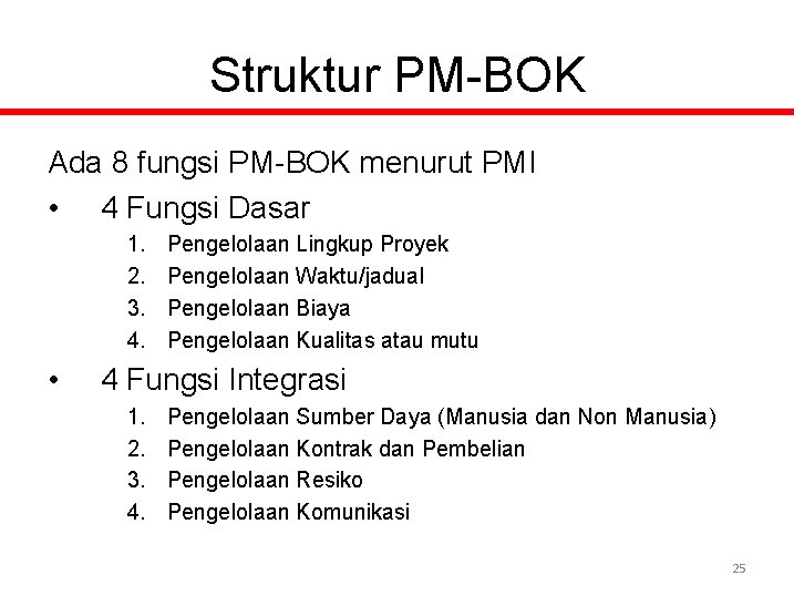 Struktur PM-BOK Ada 8 fungsi PM-BOK menurut PMI • 4 Fungsi Dasar 1. 2.