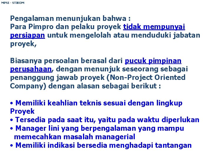 MPSI - STIKOM Pengalaman menunjukan bahwa : Para Pimpro dan pelaku proyek tidak mempunyai