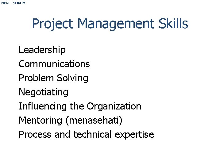 MPSI - STIKOM Project Management Skills Leadership Communications Problem Solving Negotiating Influencing the Organization