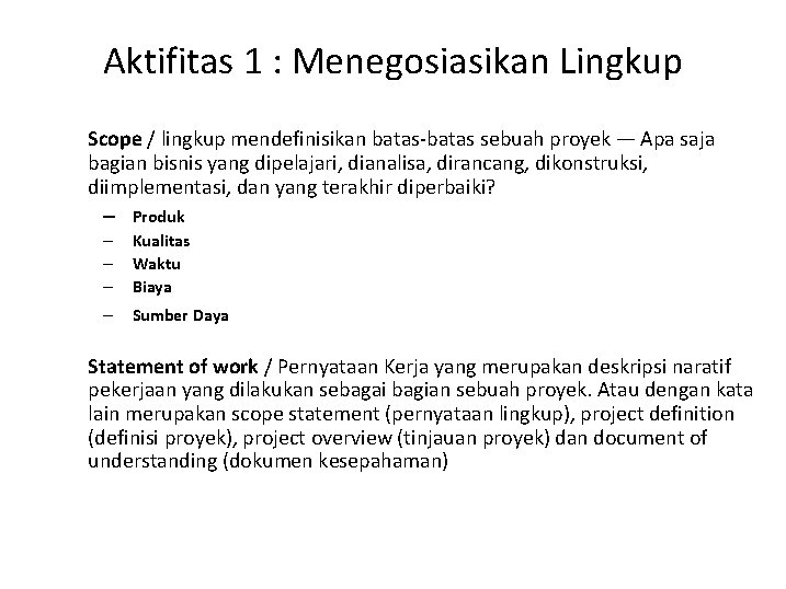 Aktifitas 1 : Menegosiasikan Lingkup Scope / lingkup mendefinisikan batas-batas sebuah proyek — Apa