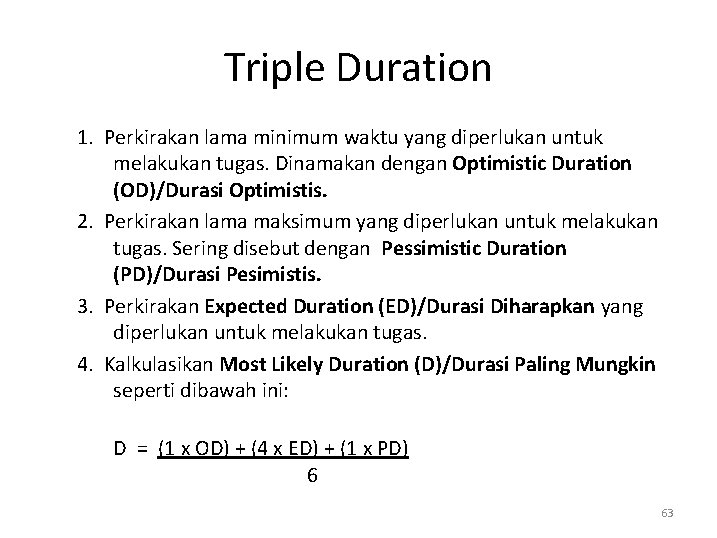 Triple Duration 1. Perkirakan lama minimum waktu yang diperlukan untuk melakukan tugas. Dinamakan dengan