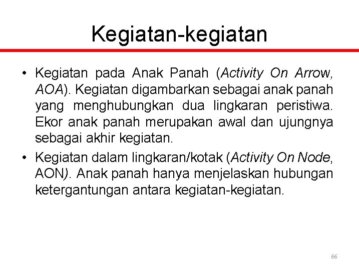 Kegiatan-kegiatan • Kegiatan pada Anak Panah (Activity On Arrow, AOA). Kegiatan digambarkan sebagai anak