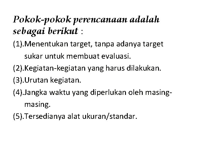 Pokok-pokok perencanaan adalah sebagai berikut : (1). Menentukan target, tanpa adanya target sukar untuk