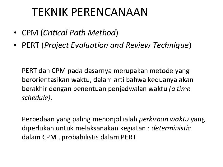 TEKNIK PERENCANAAN • CPM (Critical Path Method) • PERT (Project Evaluation and Review Technique)