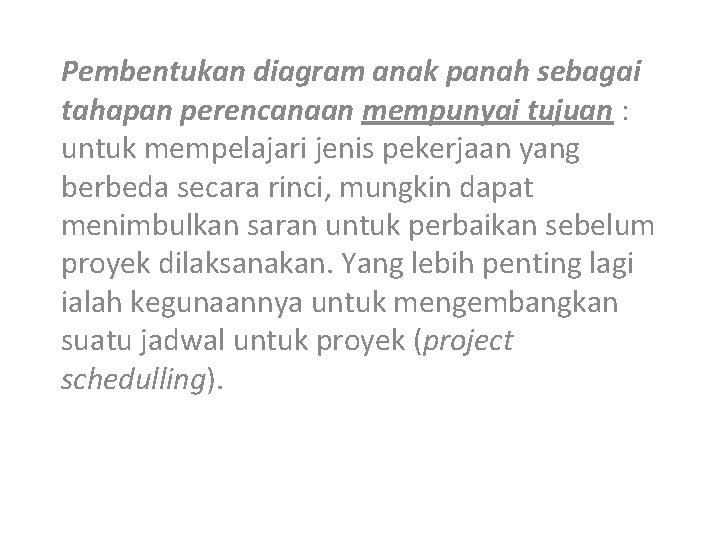 Pembentukan diagram anak panah sebagai tahapan perencanaan mempunyai tujuan : untuk mempelajari jenis pekerjaan