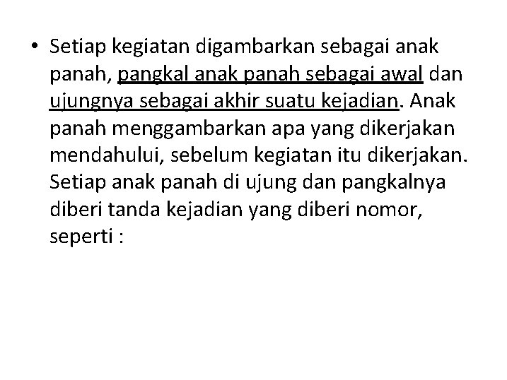  • Setiap kegiatan digambarkan sebagai anak panah, pangkal anak panah sebagai awal dan