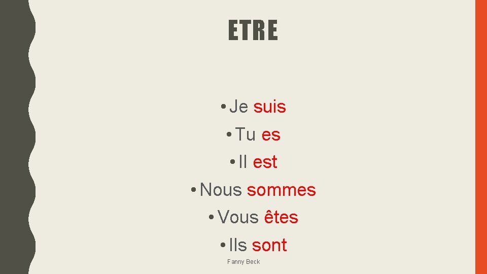 ETRE • Je suis • Tu es • Il est • Nous sommes •