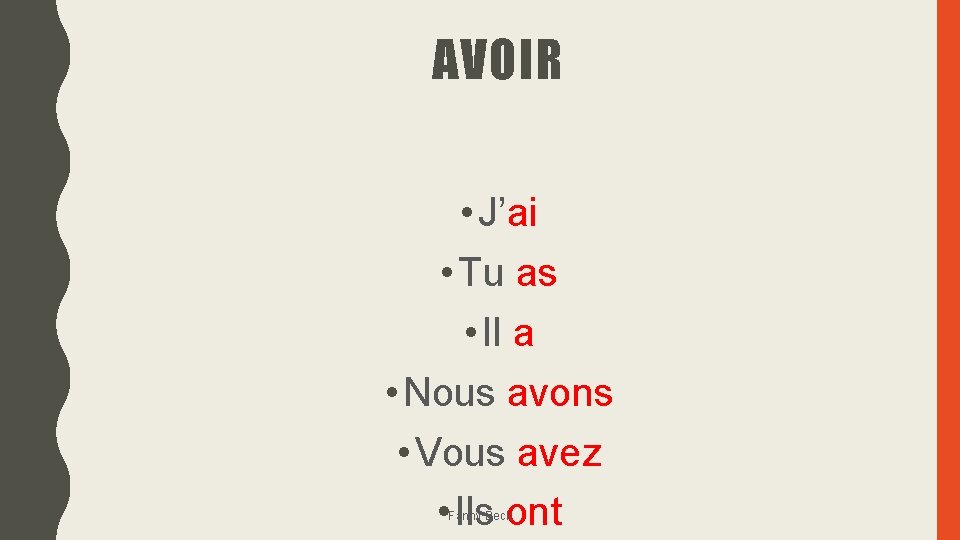 AVOIR • J’ai • Tu as • Il a • Nous avons • Vous