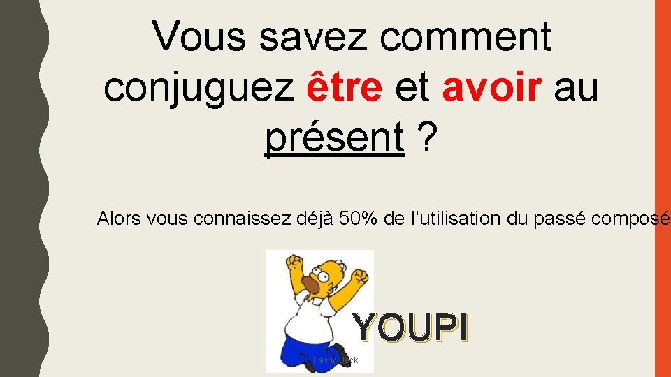 Vous savez comment conjuguez être et avoir au présent ? Alors vous connaissez déjà