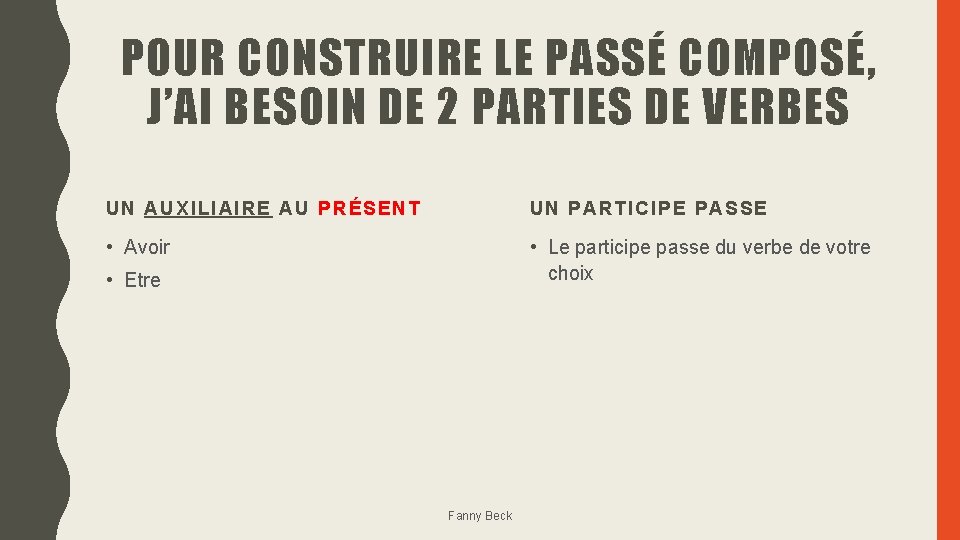 POUR CONSTRUIRE LE PASSÉ COMPOSÉ, J’AI BESOIN DE 2 PARTIES DE VERBES UN AUXILIAIRE