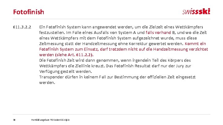 Fotofinish 611. 3. 2. 2 38 Ein Fotofinish System kann angewendet werden, um die