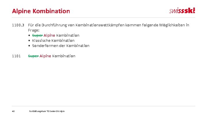 Alpine Kombination 1100. 3 Für die Durchführung von Kombinationswettkämpfen kommen folgende Möglichkeiten in Frage: