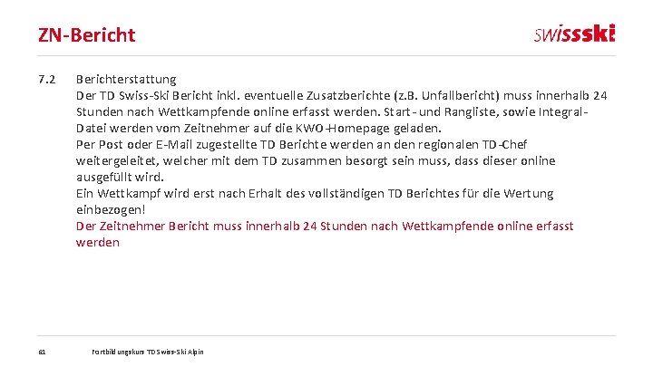 ZN-Bericht 7. 2 61 Berichterstattung Der TD Swiss-Ski Bericht inkl. eventuelle Zusatzberichte (z. B.