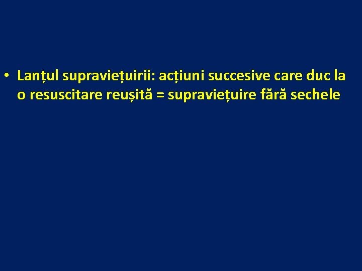  • Lanțul supraviețuirii: acțiuni succesive care duc la o resuscitare reușită = supraviețuire