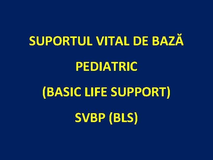 SUPORTUL VITAL DE BAZĂ PEDIATRIC (BASIC LIFE SUPPORT) SVBP (BLS) 