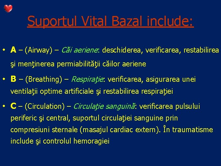 Suportul Vital Bazal include: • A – (Airway) – Căi aeriene: deschiderea, verificarea, restabilirea