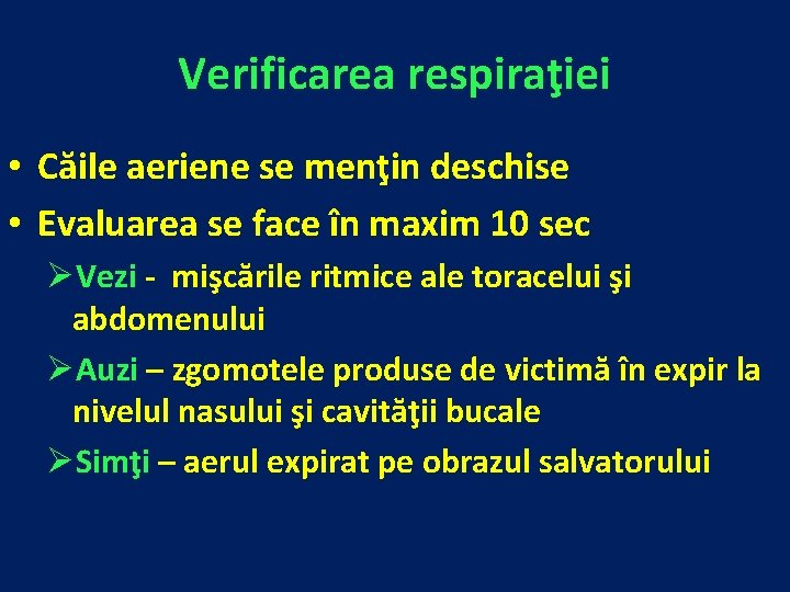 Verificarea respiraţiei • Căile aeriene se menţin deschise • Evaluarea se face în maxim