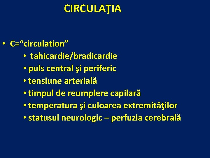 CIRCULAŢIA • C=“circulation” • tahicardie/bradicardie • puls central şi periferic • tensiune arterială •