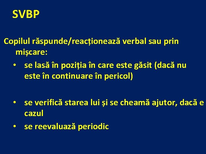 SVBP Copilul răspunde/reacționează verbal sau prin mișcare: • se lasă în poziția în care