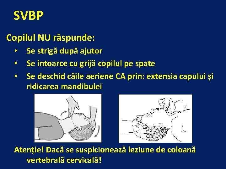 SVBP Copilul NU răspunde: • • • Se strigă după ajutor Se întoarce cu