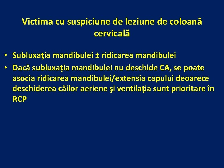 Victima cu suspiciune de leziune de coloană cervicală • Subluxaţia mandibulei ± ridicarea mandibulei