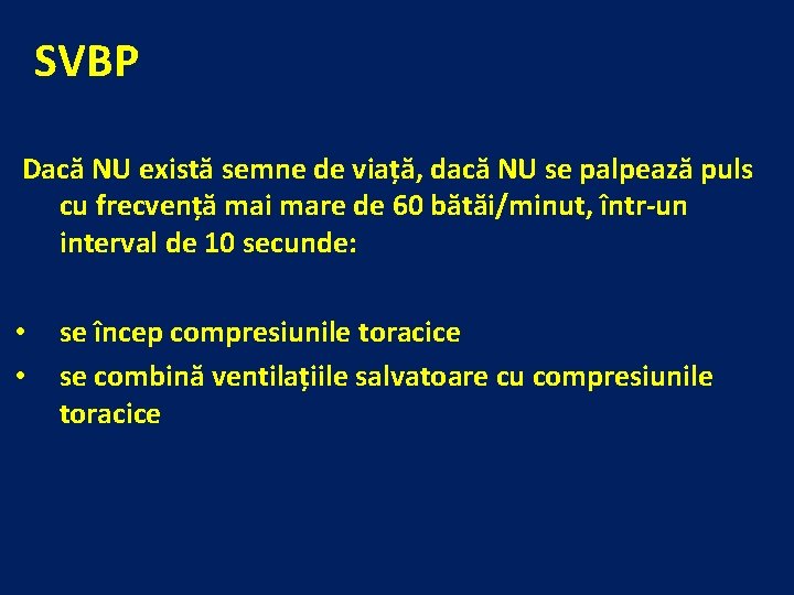 SVBP Dacă NU există semne de viață, dacă NU se palpează puls cu frecvență