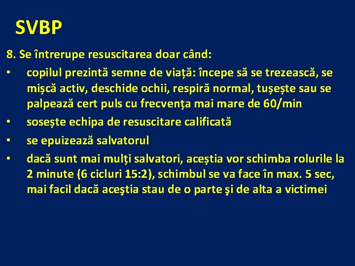 SVBP 8. Se întrerupe resuscitarea doar când: • copilul prezintă semne de viață: începe