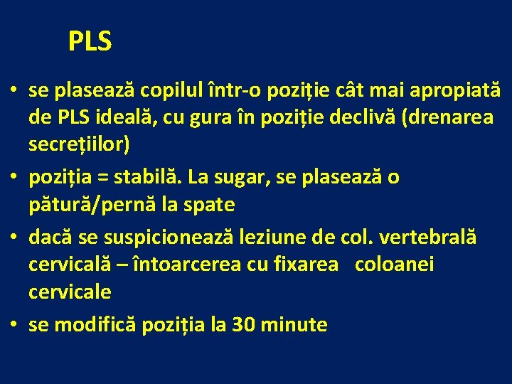 PLS • se plasează copilul într-o poziție cât mai apropiată de PLS ideală, cu