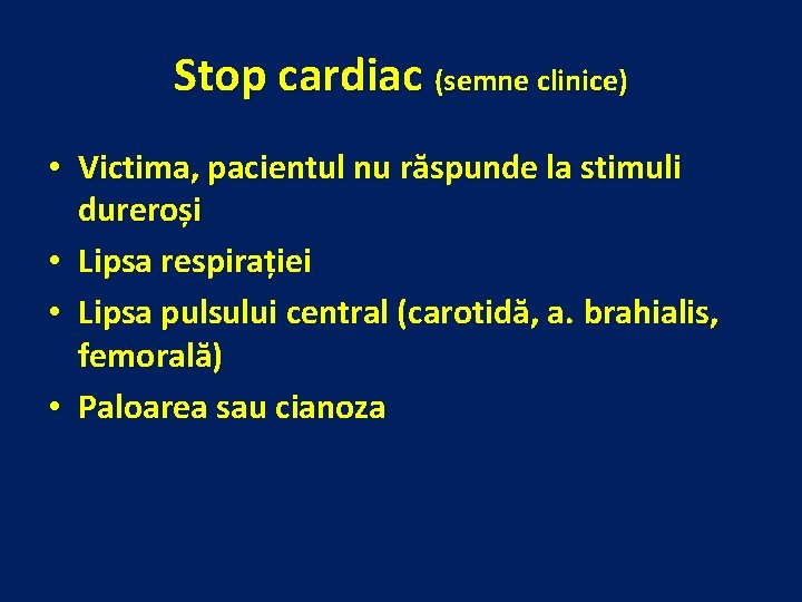 Stop cardiac (semne clinice) • Victima, pacientul nu răspunde la stimuli dureroși • Lipsa