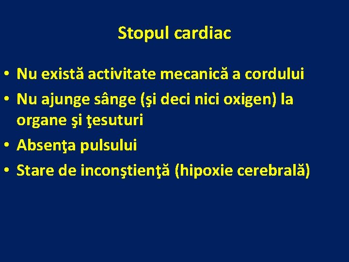 Stopul cardiac • Nu există activitate mecanică a cordului • Nu ajunge sânge (şi