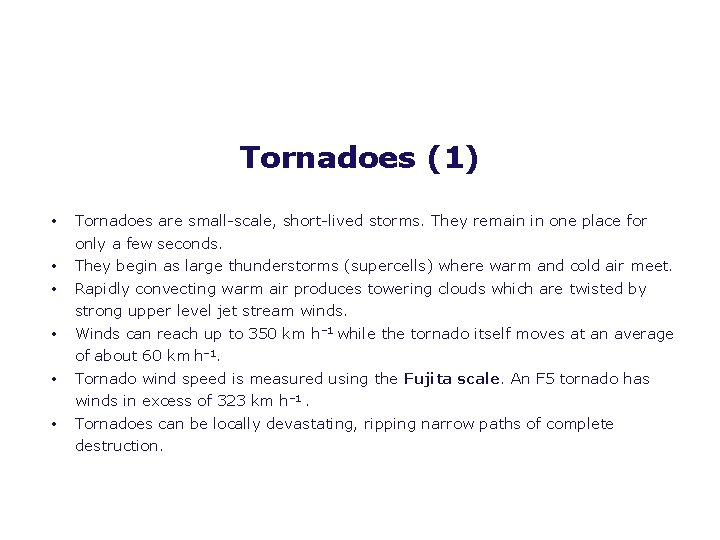 Tornadoes (1) • • • Tornadoes are small-scale, short-lived storms. They remain in one